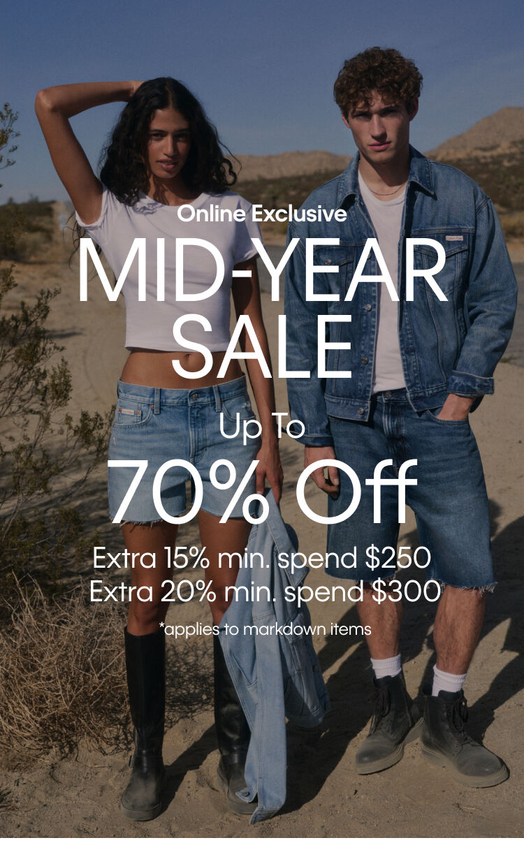 MID YEAR SALE  Up to 70% off Extra 15% min. spend $250 Extra 20% min. spend $300